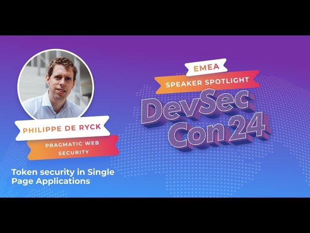 Token security in Single Page Applications - Philippe De Ryck, Founder of Pragmatic Web Security