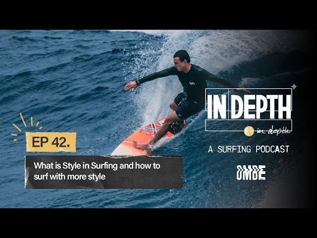 Ep 42 | What is Style in Surfing and how to surf with more style | In Depth A Surfing Podcast