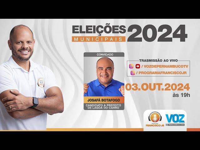 Podcast Francisco Jr - Eleições 2024 - Josafá Botafogo - 03-10-2024