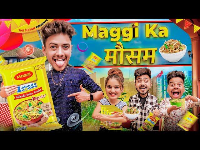 MAGGI KA MAUSAM || THE SHIVAM