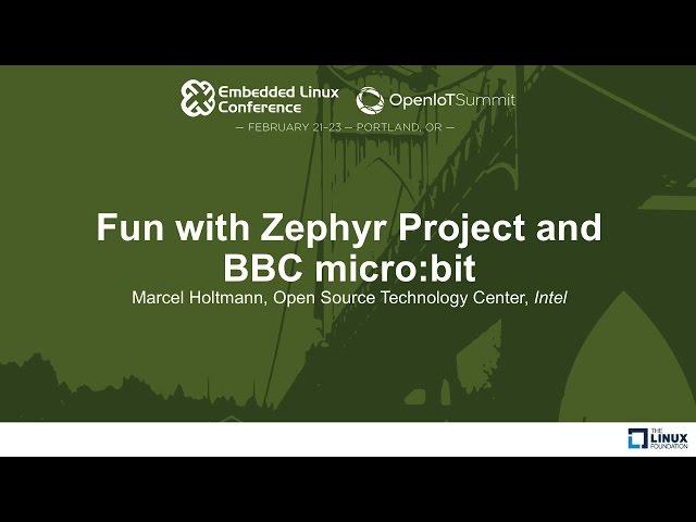 Fun with Zephyr Project and BBC micro:bit - Marcel Holtmann, Open Source Technology Center, Intel