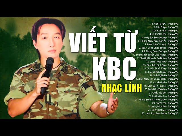 VIẾT TỪ KBC - Nhạc Lính TRƯỜNG VŨ Hay Nhất | 1000 Người Lính xưa Nghe Thì 999 Người Khóc