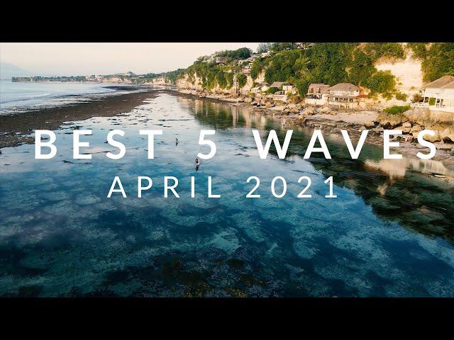 Best 5 Waves Of The Month - Surfing Bali, April 2021