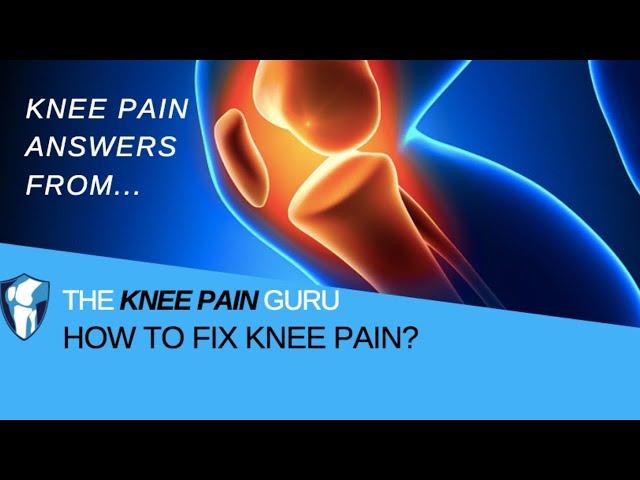 How to Fix Knee Pain by The Knee Pain Guru