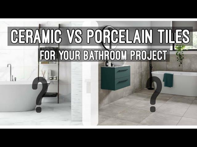 Porcelain vs Ceramic Bathroom Tiles: What You Need to Know