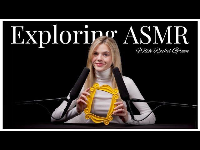 Exploring #ASMR With Rachel Green  (Friends)