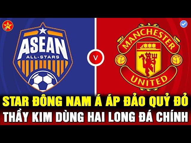Trực tiếp: ASEAN ALL STARS vs MAN UTD - THẦY KIM GIỮ CHÂN HOÀNG ĐỨC, HAI LONG THỬ SỨC ONANA