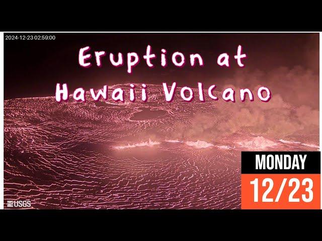 Kilauea Volcano erupts early Monday morning. Earthquake update 12/23/2024