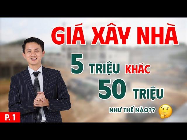 Giá xây nhà chênh lệch, nguyên nhân và lý do (Phần 1)