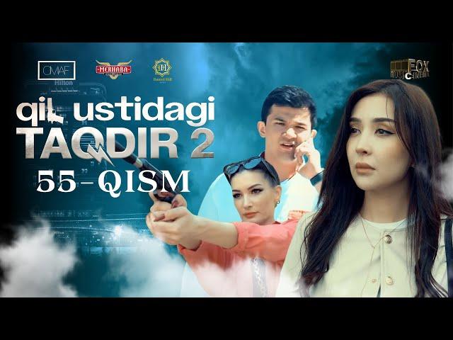 Qil Ustidagi Taqdir 2 - mavsum 55 - qism (milliy serial) | Қил Устидаги Тақдир 2 - мавсум 55 - қисм