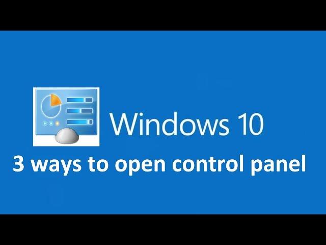 3 ways to open control panel in windows 10!!!