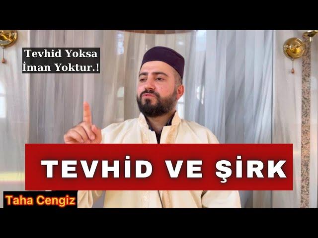 Tevhid Yoksa İman Yoktur - Tevhid Ve Şirk Bir Arada Asla Bulunamaz - Tevhid Nedir | Taha Cengiz