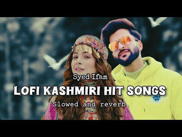 Kashmiri Hit Lofi Songs || Syed Ifam Kashmiri songs||  slowed and reverb....