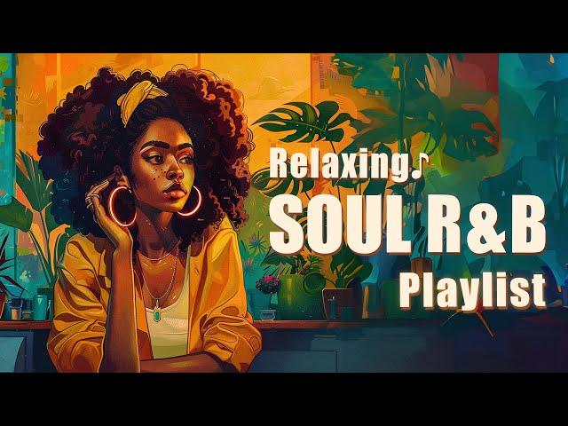 Relaxing soul/r&b playlist - Let these songs relax your mind - Chill soul music 2024