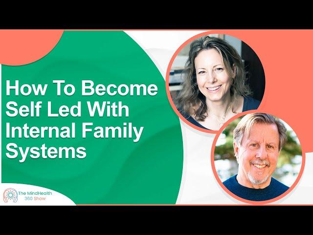 How To Become Self Led With Internal Family Systems | Internal Family Systems