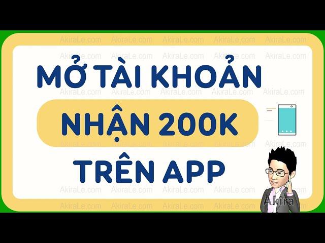 Cách kiếm tiền online: Mở tài khoản nhận 200K trên App - Hướng dẫn cho người mới trên điện thoại