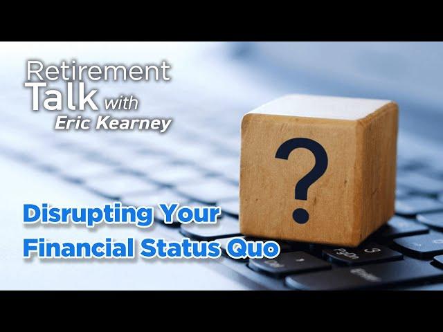 Disrupt Your Financial Status Quo - Retirement Talk with Eric Kearney, Cape Coral, FL