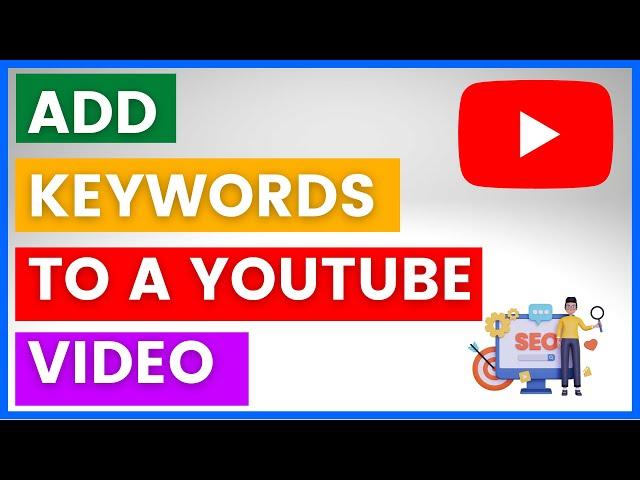 How To Add Keywords To A YouTube Video? [in 2024]