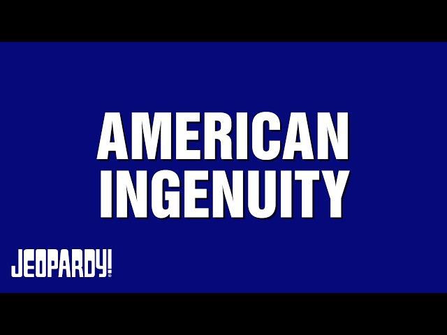 American Ingenuity | Category | JEOPARDY!