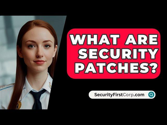 What Are Security Patches? - SecurityFirstCorp.com