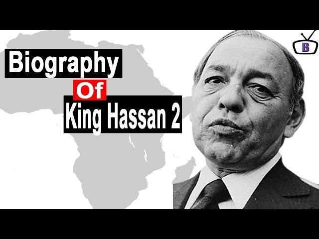 Biography of King Hassan the II of Morocco,Origin,Education,Family,Policies,Achievements ,Death