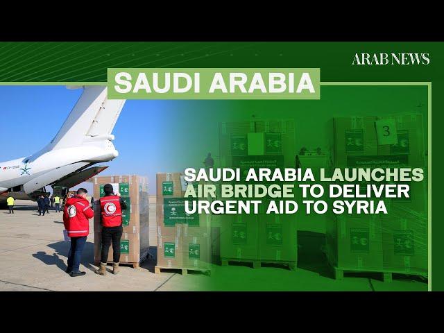 Saudi Arabia launches air bridge to deliver urgent aid to Syria | Arab News