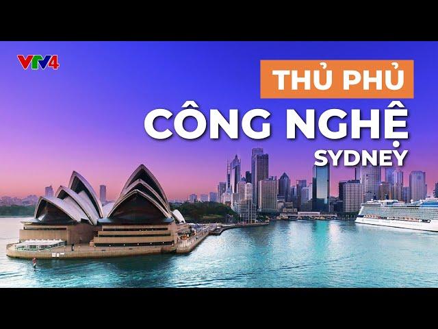 THỦ PHỦ CÔNG NGHỆ SYDNEY | VTV4