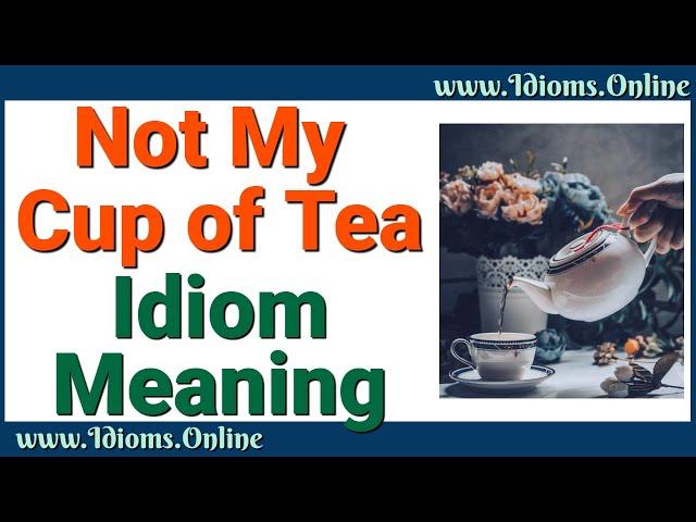 Idiom Meanings: Not My Cup of Tea