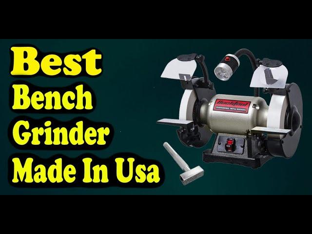 Best Bench Grinder Made In USA