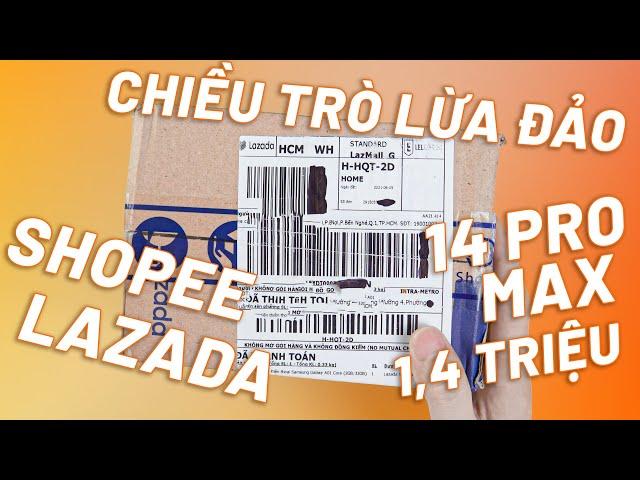 CHIÊU TRÒ LỪA ĐẢO TINH VI TRÊN LAZADA SHOPEE - 1.4 TRIỆU MUA ĐƯỢC IPHONE 14 PRO MAX ẢO THẬT!