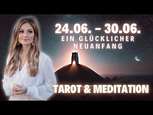 Ein glücklicher Neuanfang 24.06. - 30.06. Wochenbotschaft Tarot und Meditation