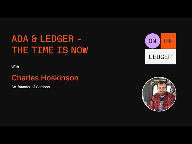 ADA & Ledger, the time is now w/ C. Hoskinson