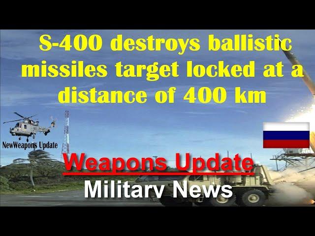 S-400 destroys ballistic missiles target locked at a distance of 400 km