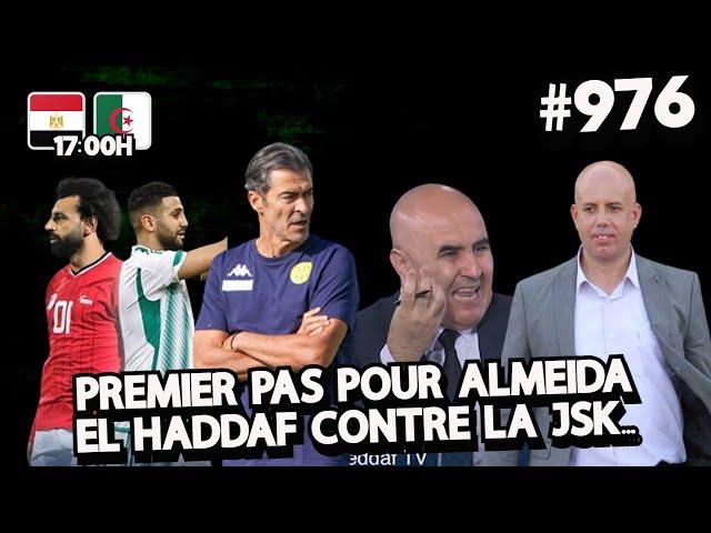 #976 EGYPTE - ALGERIE 17H00, CHERIF MELLAL, LACET AVEC ALMEIDA, EL HADDAF TOUJOURS CONTRE LA JSK..