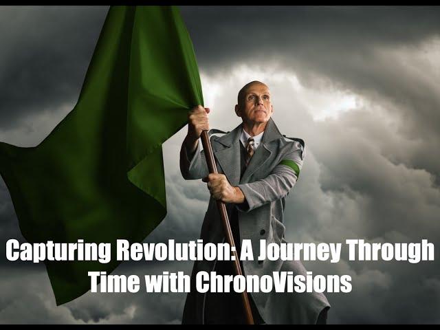 Capturing Revolution: A Journey Through Time with ChronoVisions