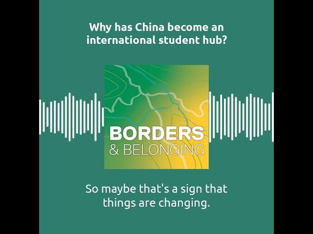 Borders & Belonging: Ep.5 Why has China become an international student hub? with Ben Mulvey