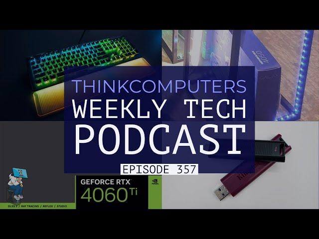 ThinkComputers Podcast #357 - RTX 4060 Ti, RTX 4060 & RTX 4050, Fastest Flash Drives & More!