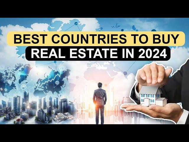 Are you looking to buy property ?  Best Countries to Buy Real Estate in 2024