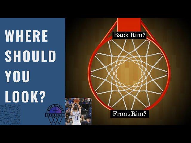 Where Should You Look When You Shoot? (Front Rim, Back Rim, Middle?)