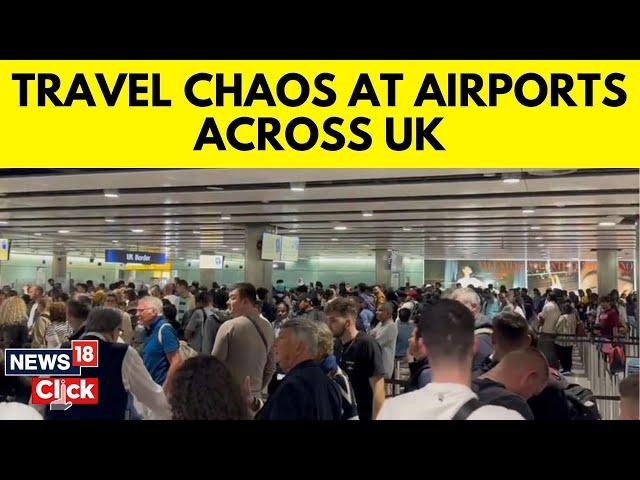 Travel Chaos At Airports Across UK- As London And Manchester Confirm Nationwide Border Issue | G18V