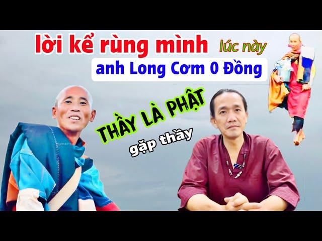 Lời kể Rùng Mình của anh Long cơm 0 Đồng được thầy Minh Tuệ khai thị liền tỉnh ngộ