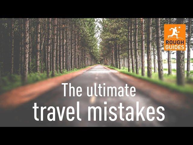 12 travel mistakes we've all made