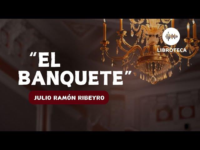 "El banquete", de Julio Ramón Ribeyro (cuento completo) AUDIOLIBRO/AUDIOCUENTO | voz humana