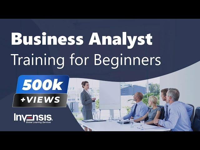 Business Analyst Training for Beginners | Business Analysis Tutorial | Invensis Learning