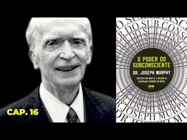 AUDIOLIVRO: O Poder do Subconsciente - Joseph Murphy | Audiobook Capítulo 16