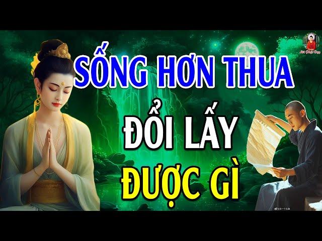 Sống Hơn Thua Đổi Lấy Được Gì (Nên Nghe) - Lời Phật Dạy