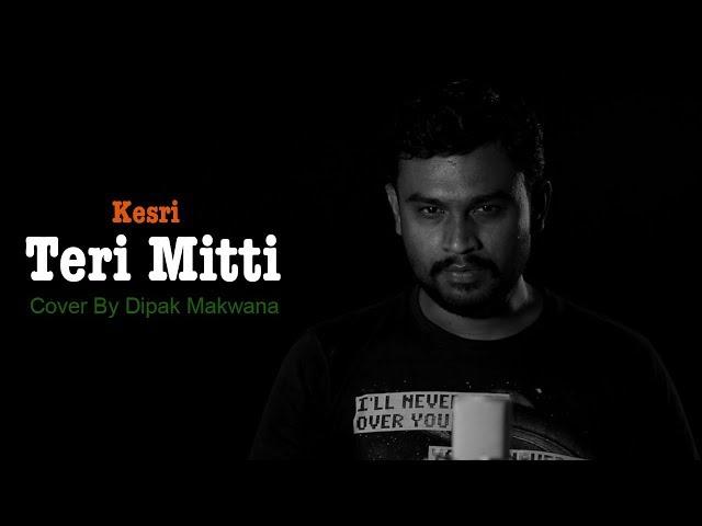 Teri Mitti Cover song || Dipak Makwana || singer B Praak || Ft Akshay Kumar and Parineeti Chopra