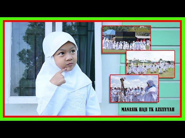 MANASIK HAJI TK AZIZIYYAH PEKANBARU (08-10-2019) -  NAJWA HUMAIRA