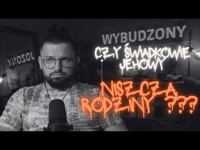 Świadkowie Jehowy niszczą rodziny ! Prawda czy fałsz?