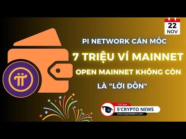 [5 Phút Crypto] - Pi Network cán mốc 7 triệu Ví Mainnet - Open Mainnet không còn là "lời đồn"